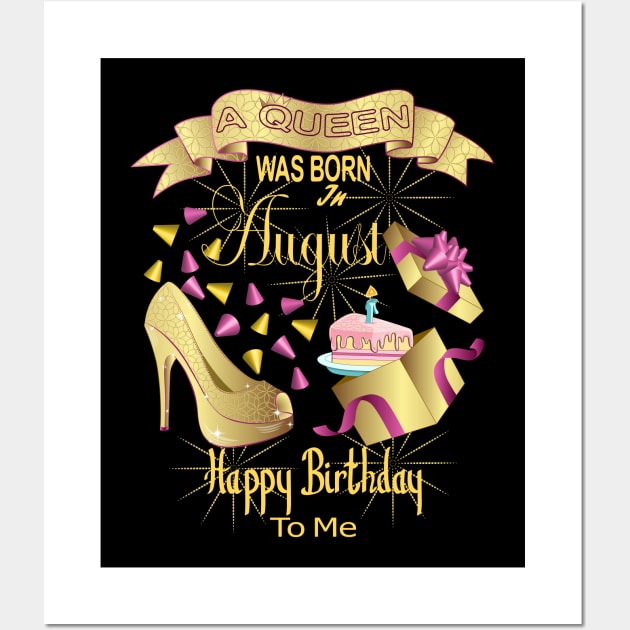A Queen Was Born In August Happy Birthday To Me Wall Art by Designoholic